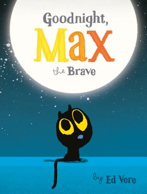 Goodnight, Max the Brave - Ed Vere