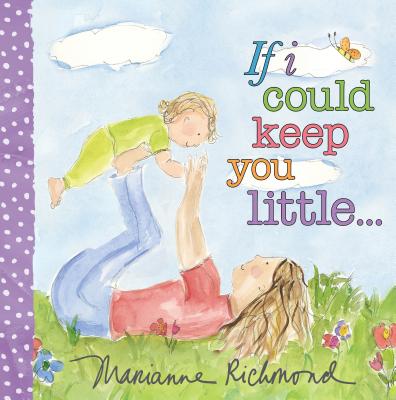 If I Could Keep You Little - Marianne Richmond