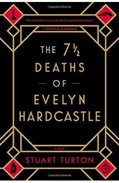 The 7 1/2 Deaths of Evelyn Hardcastle - Stuart Turton