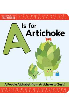 A is for Artichoke: A Foodie Alphabet from Artichoke to Zest - America's Test Kitchen Kids