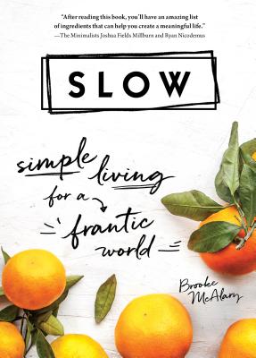 Slow: Simple Living for a Frantic World - Brooke Mcalary
