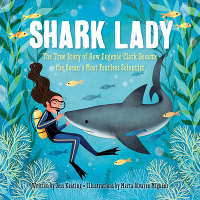 Shark Lady: The True Story of How Eugenie Clark Became the Ocean's Most Fearless Scientist - Jess Keating