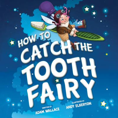How to Catch the Tooth Fairy - Adam Wallace