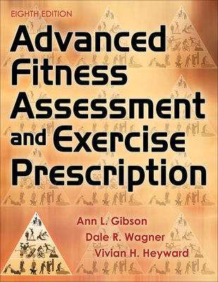 Advanced Fitness Assessment and Exercise Prescription - Ann L. Gibson