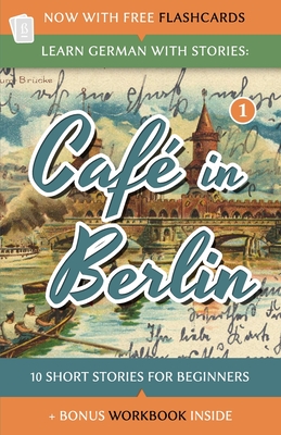 Learn German With Stories: Cafe in Berlin - 10 Short Stories For Beginners - Andre Klein