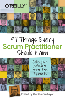 97 Things Every Scrum Practitioner Should Know: Collective Wisdom from the Experts - Gunther Verheyen