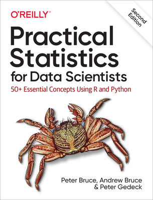 Practical Statistics for Data Scientists: 50+ Essential Concepts Using R and Python - Peter Bruce