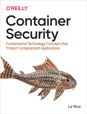 Container Security: Fundamental Technology Concepts That Protect Containerized Applications - Liz Rice