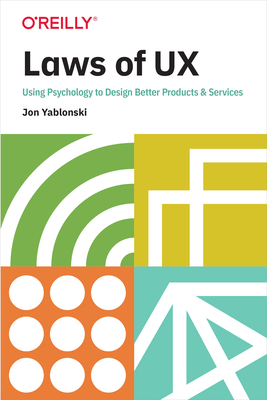 Laws of UX: Using Psychology to Design Better Products & Services - Jon Yablonski