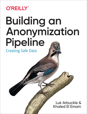Building an Anonymization Pipeline: Creating Safe Data - Luk Arbuckle