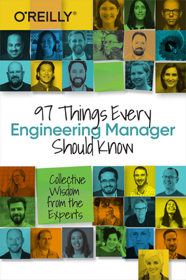 97 Things Every Engineering Manager Should Know: Collective Wisdom from the Experts - Camille Fournier