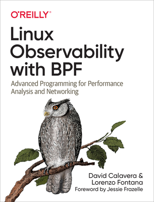 Linux Observability with Bpf: Advanced Programming for Performance Analysis and Networking - David Calavera