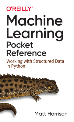Machine Learning Pocket Reference: Working with Structured Data in Python - Matt Harrison