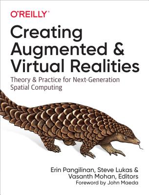 Creating Augmented and Virtual Realities: Theory and Practice for Next-Generation Spatial Computing - Erin Pangilinan