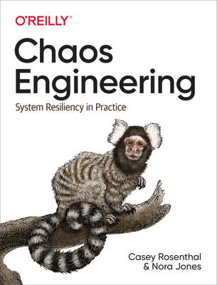 Chaos Engineering: System Resiliency in Practice - Casey Rosenthal