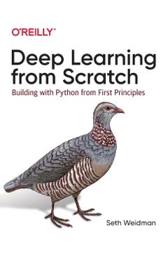 Deep Learning from Scratch: Building with Python from First Principles - Seth Weidman