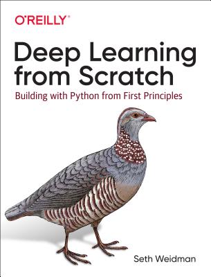 Deep Learning from Scratch: Building with Python from First Principles - Seth Weidman