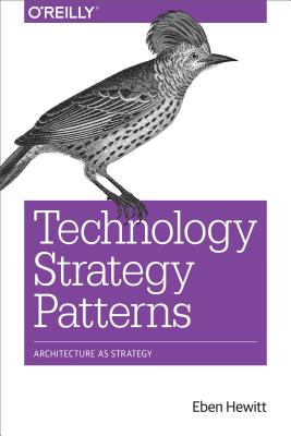 Technology Strategy Patterns: Architecture as Strategy - Eben Hewitt