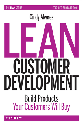 Lean Customer Development: Building Products Your Customers Will Buy - Cindy Alvarez