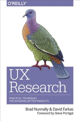 UX Research: Practical Techniques for Designing Better Products - Brad Nunnally