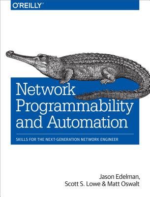 Network Programmability and Automation: Skills for the Next-Generation Network Engineer - Jason Edelman