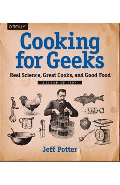 Cooking for Geeks: Real Science, Great Cooks, and Good Food - Jeff Potter