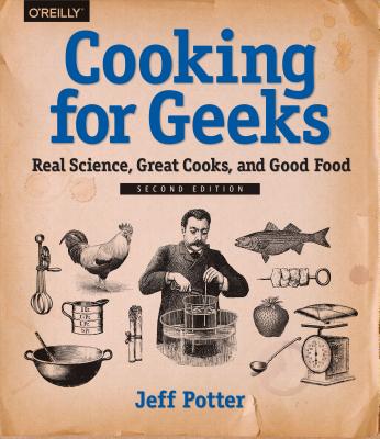 Cooking for Geeks: Real Science, Great Cooks, and Good Food - Jeff Potter