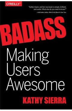 Poza produsului Badass: Making Users Awesome - Kathy Sierra