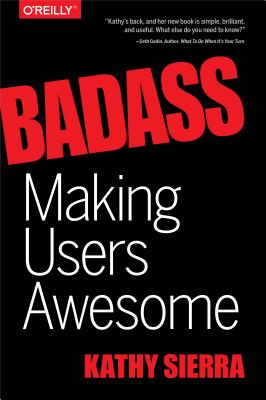 Badass: Making Users Awesome - Kathy Sierra