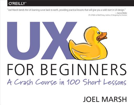 UX for Beginners: A Crash Course in 100 Short Lessons - Joel Marsh