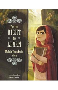 For the Right to Learn: Malala Yousafzai's Story - Rebecca Ann Langston-george