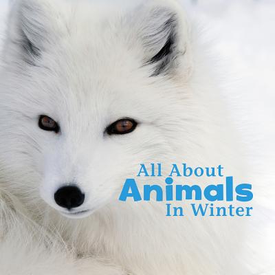 All about Animals in Winter - Martha Elizabeth Hillman Rustad