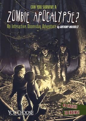 Can You Survive a Zombie Apocalypse?: An Interactive Doomsday Adventure - Anthony Wacholtz