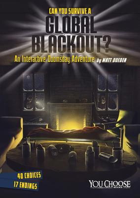 Can You Survive a Global Blackout?: An Interactive Doomsday Adventure - Matt Doeden