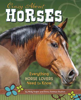 Crazy about Horses: Everything Horse Lovers Need to Know - Donna Bowman Bratton