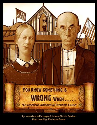 You Know Something is Wrong When.....: An American Affidavit of Probable Cause - Anna Maria Riezinger