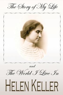 THE STORY OF MY LIFE and THE WORLD I LIVE IN - Helen Keller