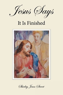 Jesus Says It Is Finished - Shirley Jean Street