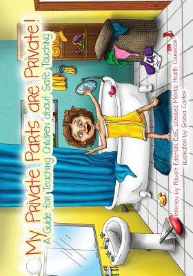 My Private Parts are Private!: A Guide for Teaching Children about Safe Touching - Selena Carter