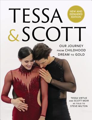 Tessa & Scott: Our Journey from Childhood Dream to Gold - Tessa Virtue