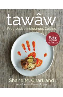Taww: Progressive Indigenous Cuisine - Shane M. Chartrand