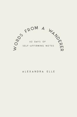 Words from a Wanderer - Alexandra Elle