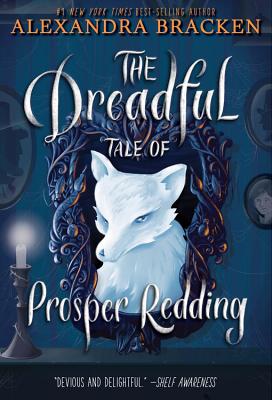 The Dreadful Tale of Prosper Redding (the Dreadful Tale of Prosper Redding, Book 1) - Alexandra Bracken