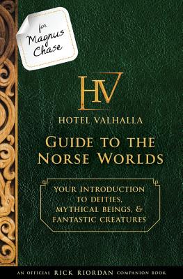 For Magnus Chase: Hotel Valhalla Guide to the Norse Worlds (an Official Rick Riordan Companion Book): Your Introduction to Deities, Mythical Beings, & - Rick Riordan