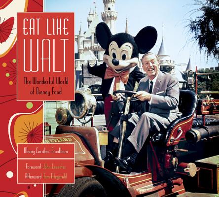 Eat Like Walt: The Wonderful World of Disney Food - Marcy Carriker Smothers