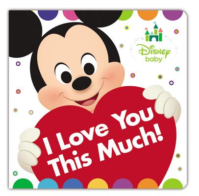 Disney Baby I Love You This Much! - Disney Book Group