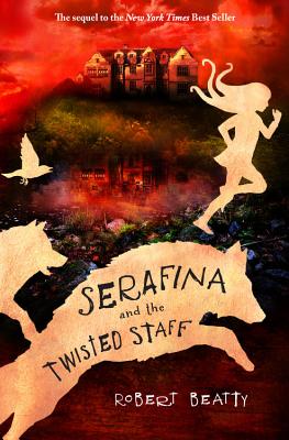 Serafina and the Twisted Staff (the Serafina Series Book 2) - Robert Beatty