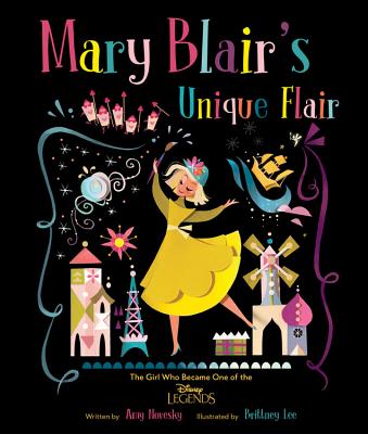 Mary Blair's Unique Flair: The Girl Who Became One of the Disney Legends - Amy Novesky