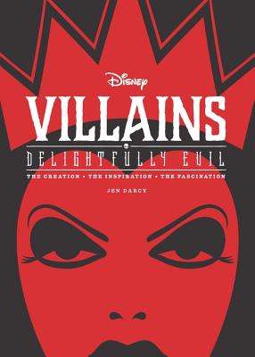 Disney Villains: Delightfully Evil: The Creation - The Inspiration - The Fascination - Jen Darcy