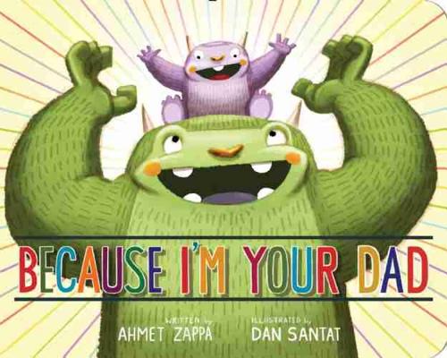 Because I'm Your Dad - Ahmet Zappa